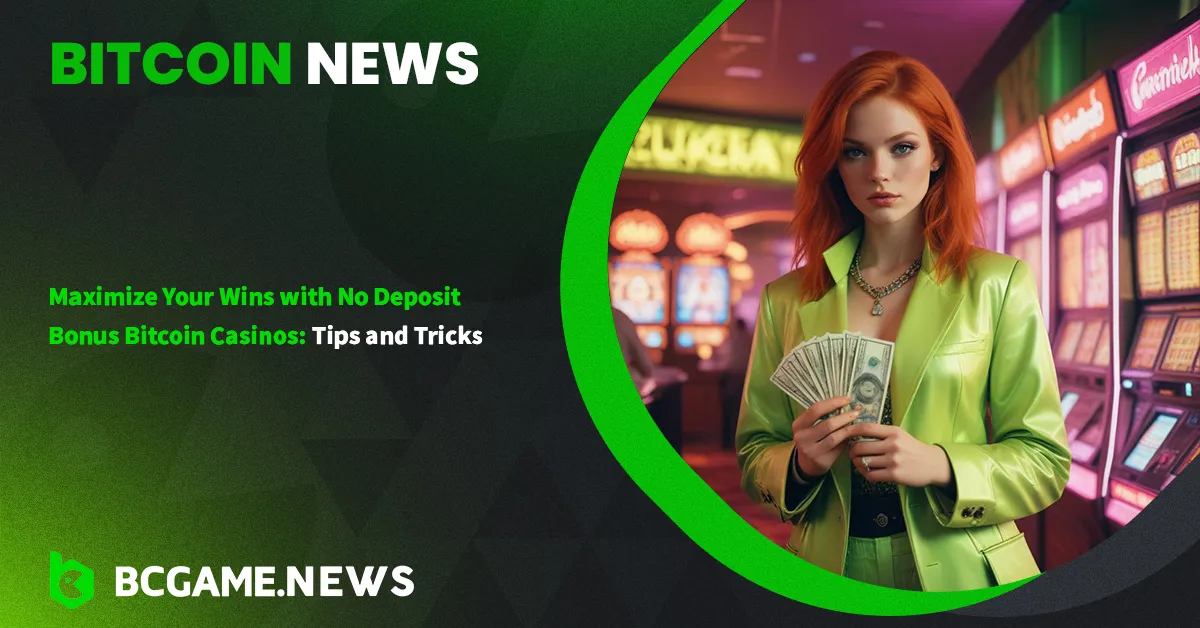 Maximize Your Wins with No Deposit Bonus Bitcoin Casinos: Tips and Tricks